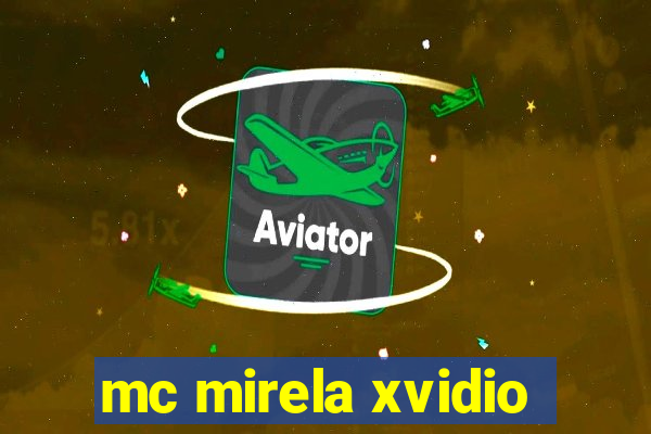 mc mirela xvidio